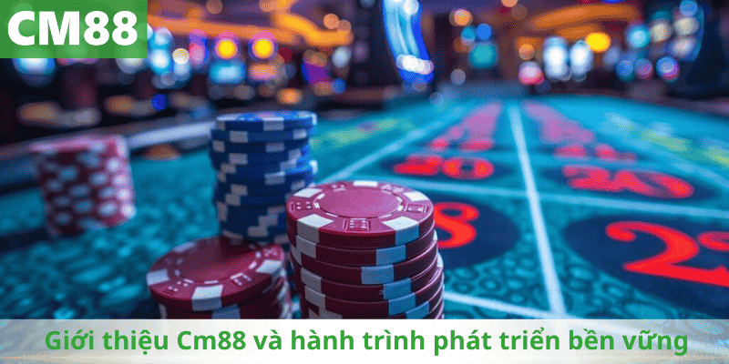 Giới thiệu Cm88 và hành trình phát triển bền vững